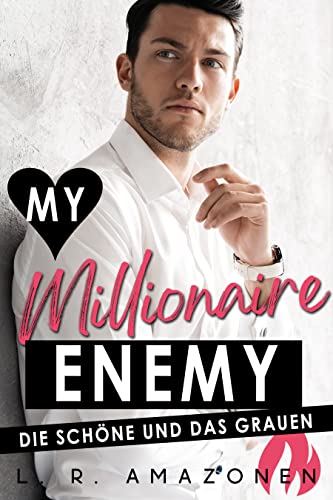 Die Schöne und das Grauen: Ein Enemies-To-Lovers Millionärs Liebesroman (My Millionaire Enemy 1)