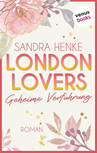 London Lovers - Geheime Verführung: Roman | The Romantic Edition: Heart-of-Soho-Trilogie 1: Maddy & Jared (Die Heart-of-Soho-Trilogie)