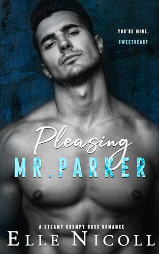 Pleasing Mr. Parker: A steamy grumpy boss romance (The Men Series - Interconnected Standalone Romances Book 5)