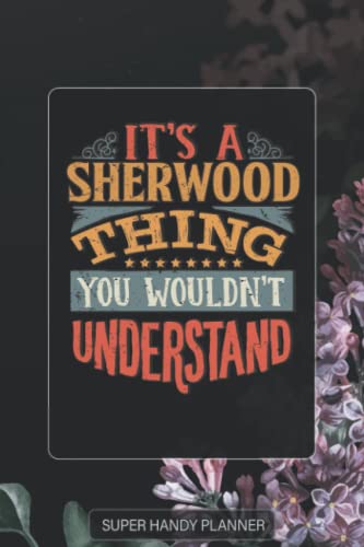Sherwood: It's A Sherwood Thing You Wouldnt Understand - Sherwood Name Purple Flower Custom Gift Planner Calendar Notebook Journal Password Manager