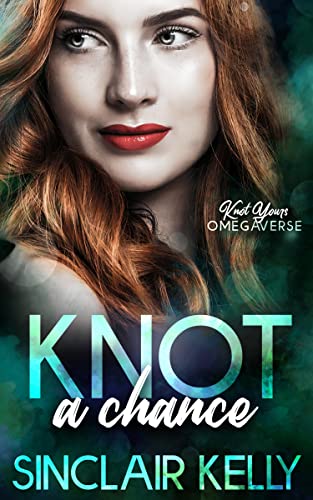 Knot A Chance (Knot Yours Omegaverse Book 2)