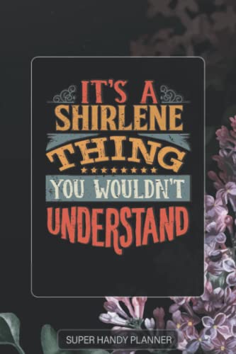 Shirlene: It's A Shirlene Thing You Wouldnt Understand - Shirlene Name Purple Flower Custom Gift Planner Calendar Notebook Journal Password Manager