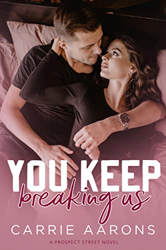 You Keep Breaking Us (Prospect Street Book 3)