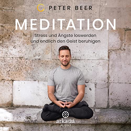 Meditation: Stress und Ängste loswerden und endlich den Geist beruhigen