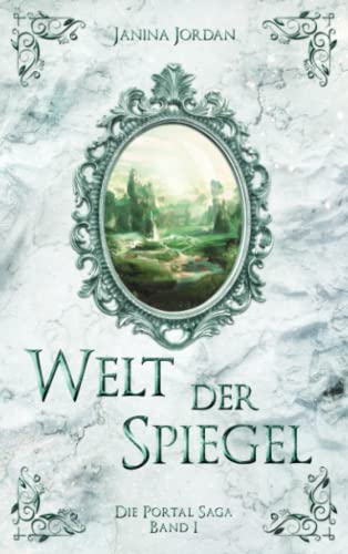 Welt der Spiegel: Die Portal Saga - Band I