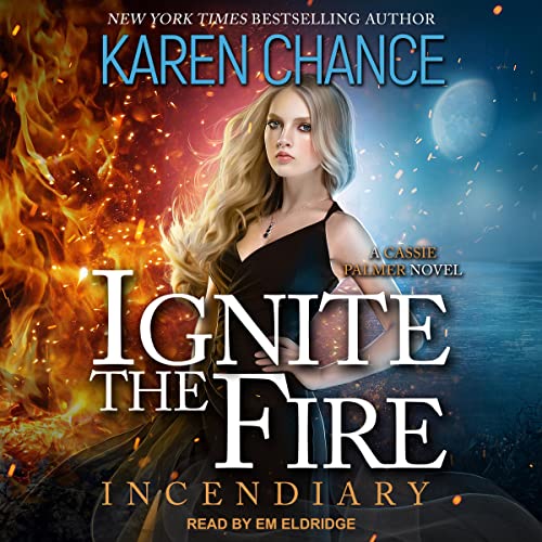 Ignite the Fire: Incendiary: Cassandra Palmer, Book 11