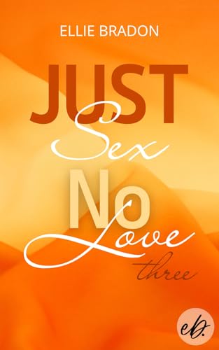 JUST SEX NO LOVE 3: spicy Lovestory mit einer verrückten Mädels-WG und Miami-Vibes (LOVE-Reihe)