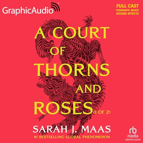 A Court of Thorns and Roses (Part 1 of 2) (Dramatized Adaptation): A Court of Thorns and Roses, Book 1