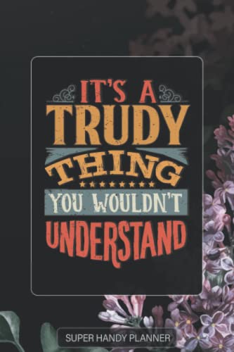 Trudy: It's A Trudy Thing You Wouldnt Understand - Trudy Name Purple Flower Custom Gift Planner Calendar Notebook Journal Password Manager