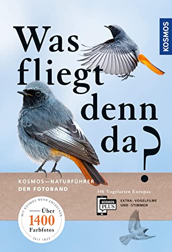 Was fliegt denn da? Der Fotoband: 346 Vogelarten Europas. Über 1400 Farbfotos, Zeichnungen, Verbreitungskarten. Extra: 200 Vogelfilme und 140 Vogelstimmen auf der KOSMOS-PLUS-App. Empfohlen vom NABU.
