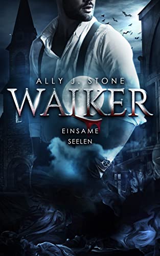 Einsame Seelen: Ein Romantasy Vampirroman über Liebe und Verlust (Walker 1)