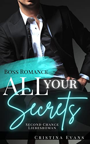 All Your Secrets: Boss Romance (Ein Second Chance - Liebesroman)