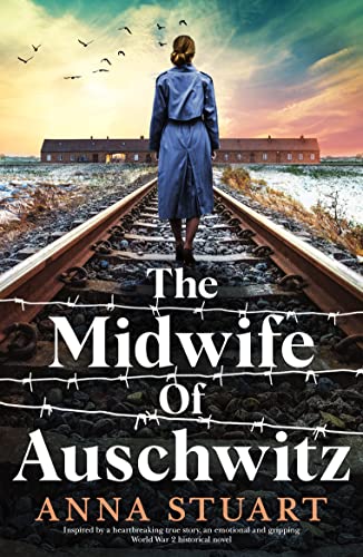 The Midwife of Auschwitz: Inspired by a heartbreaking true story, an emotional and gripping World War 2 historical novel