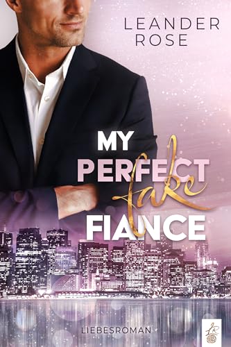 My perfect fake Fiance (San Francisco Fake Love)
