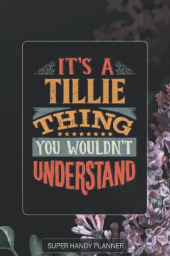 Tillie: It's A Tillie Thing You Wouldnt Understand - Tillie Name Purple Flower Custom Gift Planner Calendar Notebook Journal Password Manager