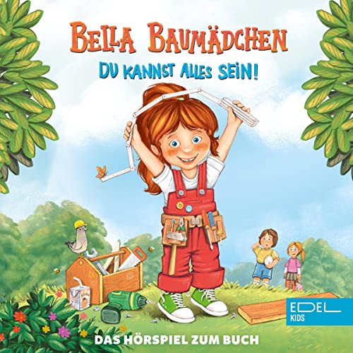 Bella Baumädchen - Du kannst alles sein! Das Hörspiel zum Buch