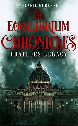 The Equilibrium Chronicles: Traitor's Legacy (Urban fantasy, historische Fantasy zwischen Supernatural, Lara Croft und Robert Langdon)