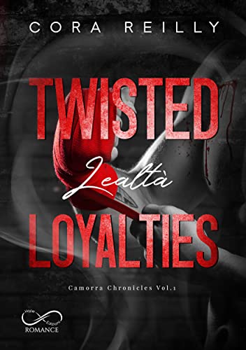 Twisted Loyalties: Lealtà (Camorra Chronicles Vol. 1)