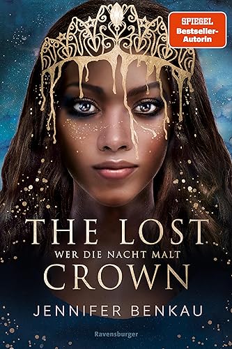 The Lost Crown, Band 1: Wer die Nacht malt (Epische Romantasy von SPIEGEL-Bestsellerautorin Jennifer Benkau)