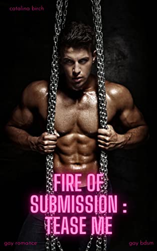 Fire of Submission - Tease me: Gay BDSM Romance