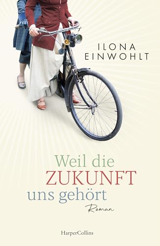 Weil die Zukunft uns gehört: Roman