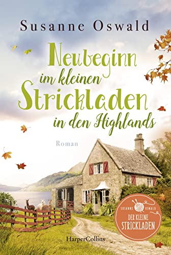Neubeginn im kleinen Strickladen in den Highlands: Mit kreativen Strickanleitungen (Der kleine Strickladen 4)
