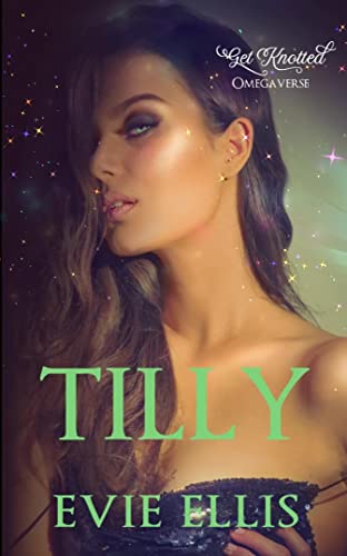 Tilly: A Contemporary, Billionaire, Omegaverse Reverse Harem Romance (Get Knotted Book 2)