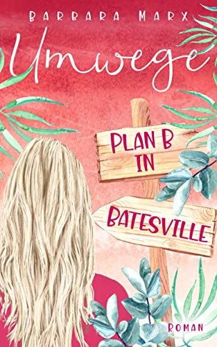 Umwege - Plan B in Batesville : Ein berührender Liebesroman über Mut und Neuanfänge, vor der idyllischen Kulisse Arkansas (USA).