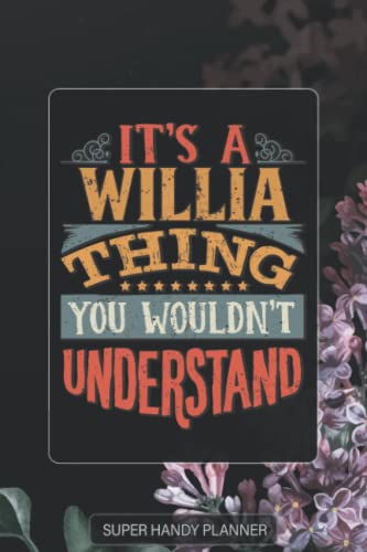 Willia: It's A Willia Thing You Wouldn't Understand - Willia Name Purple Flower Custom Gift Planner Calendar Notebook Journal Password Manager