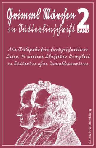 Grimms Märchen in Sütterlinschrift 2: Die Ausgabe für fortgeschrittene Leser. 15 weitere Klassiker komplett in Sütterlin ohne Transliteration. ... Schrift lesen und schreiben lernen.)