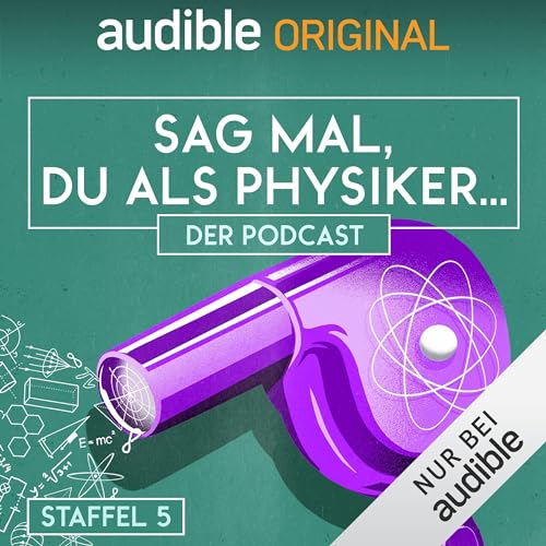 Sag mal, du als Physiker. Der Podcast: Staffel 5