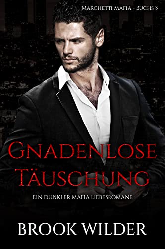 Gnadenlose Täuschung: Ein Dunkler Mafia Liebesromane (Marchetti Mafia - Edición Alemana 3)