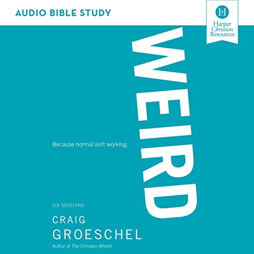 Weird: Audio Bible Studies: Because Normal Isn’t Working