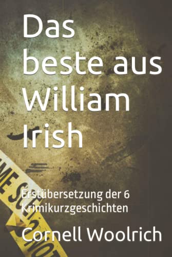 Das beste aus William Irish: Erstübersetzung der 6 Krimikurzgeschichten