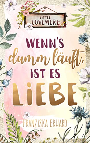 Wenn's dumm läuft, ist es Liebe (Little Lovemere 2)