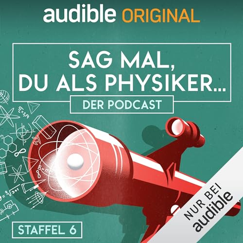 Sag mal, du als Physiker. Der Podcast: Staffel 6