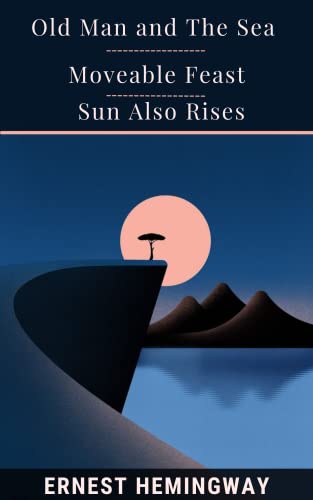 Old Man And The Sea & Moveable Feast & Sun Also Rises
