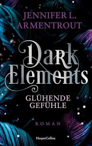 Dark Elements 4 - Glühende Gefühle: Die SPIEGEL-Bestsellerreihe jetzt im umwerfenden neuen Look! | Von der TikTok-Sensation und internationalen Bestsellerautorin Jennifer L. Armentrout