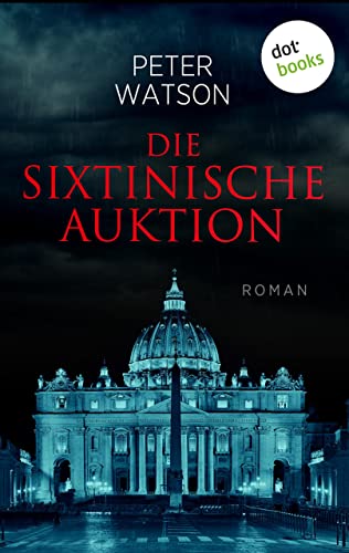 Die sixtinische Auktion: Roman – Ein packender Vatikan-Thriller über die größte Kunstauktion aller Zeiten