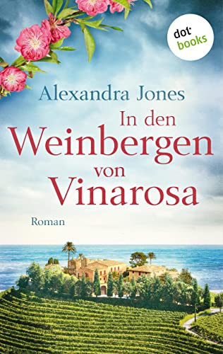 In den Weinbergen von Vinarosa: Roman – Für alle, die nicht genug bekommen von mutigen Frauen in der Geschichte