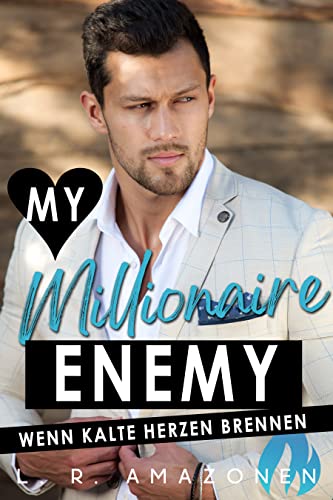 Wenn kalte Herzen brennen: Ein Enemies-To-Lovers Millionärs Liebesroman (My Millionaire Enemy 2)