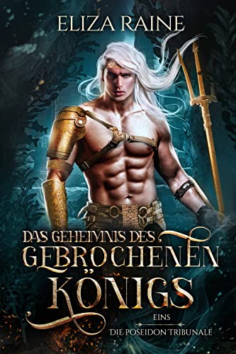 Das Geheimnis des gebrochenen Königs (Die Poseidon Tribunale 1)