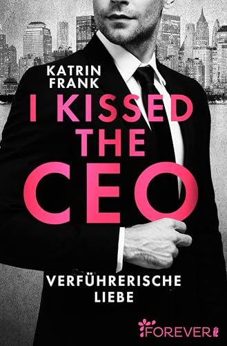 I kissed the CEO: Verführerische Liebe | Eine romantische Boss-Romance in New York