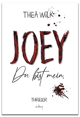 JOEY. du bist mein: Spannende Thriller Neuerscheinung 2022 (JOEY: Stalking Psychothriller Serie 1)