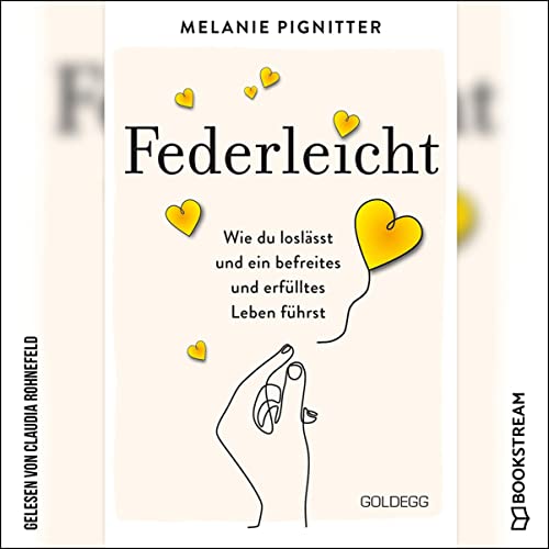Federleicht: Wie du loslässt und ein befreites und erfülltes Leben führst