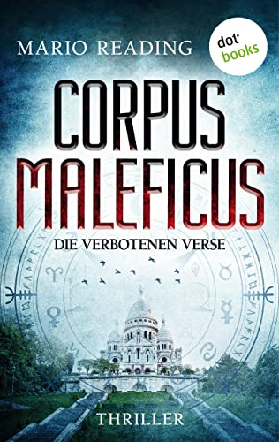 Corpus Maleficus - Die verbotenen Verse: Thriller – Die Antichrist-Trilogie: Band 1 | Auf der Jagd nach den Prophezeiungen des Nostradamus