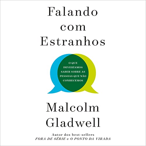Falando com estranhos [Talking to Strangers]: O que deveríamos saber sobre as pessoas que não conhecemos [What We Should Know About the People We Don't Know]