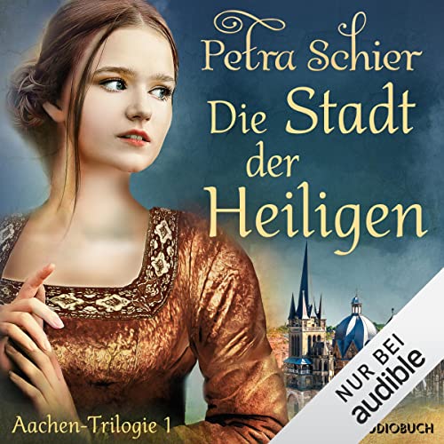 Die Stadt der Heiligen: Aachen-Trilogie 1