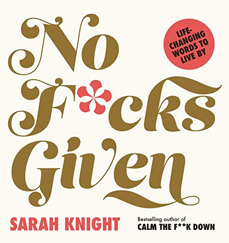 No F*cks Given: Life-Changing Words to Live By (A No F*cks Given Guide Book 4)