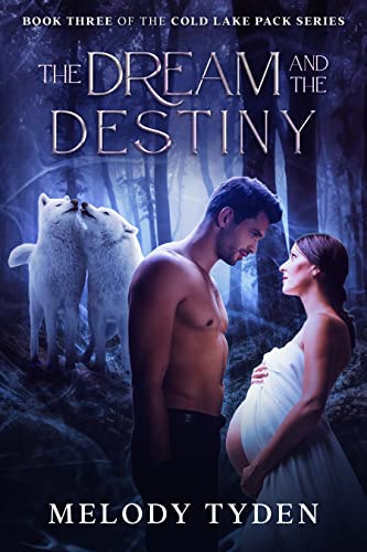The Dream and the Destiny (Cold Lake Pack Book 3)